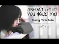 Lagu Anh Đã Yêu Người Mới (Lofi Ver) - Dương Minh Tuấn | Nhạc Lofi Tâm Trạng