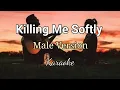 Download Lagu KILLING ME SOFTLY Male Version KARAOKE