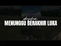 Download Lagu MENUNGGU BERAKHIR LUKA - NDX A.K.A × XBayukcz ( Official Lyric)