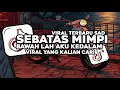 Download Lagu DJ BAWALAH AKU KEDALAM MIMPIMU | SEBATAS MIMPI | VIRAL TIKTOK YANG KALIAN CARI TERBARU