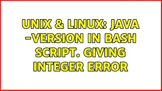 Unix Linux java - version In Bash Script Giving integer error 2 Solutions