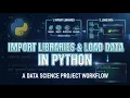 Import Libraries and Load Data in Python Data Science Project Workflow