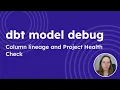 dbt model debug - Column lineage and Project Health Check