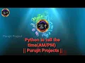 Python to tell the time Purujit Projects