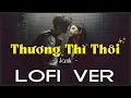 Download Lagu THƯƠNG THÌ THÔI - JANK (LOFI )