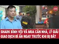 Download Lagu Shark Bình vội vã mua căn nhà và thế chấp ngay, lý giải giao dịch bí ẩn ngay trước khi bị bắt