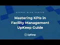 Mastering Key Performance Indicators KPIs for Facility Managers - UpKeep Guide