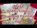 HUGE Hobby Lobby Diamond Painting Haul - Unboxing