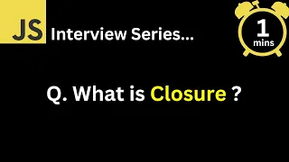 JavaScript Interview - Q What is Closure