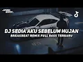 Lagu DJ SEDIA AKU SEBELUM HUJAN BREAKBEAT REMIX FULL BASS VIRAL TIKTOK 2025 TERBARU