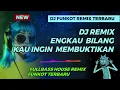 Download Lagu DJ Remix Engkau Bilang Kau Ingin MembuktiKn - DJ Remix Funkot Terlalu - Fullbass Terbaru