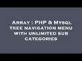 Array PHP Mysql tree navigation menu with unlimited sub categories