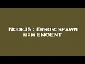 NodeJS Error spawn npm ENOENT