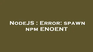 NodeJS Error spawn npm ENOENT