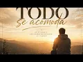 Todo se acomoda | Canción de fe, esperanza y confianza en Dios