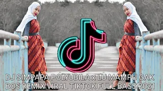 Download DJ SIMPAPA POLYUBILA x LU MAMPU GAK BOS REMIX VIRAL TIKTOK FULL BASS 2021 MP3