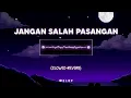 Download Lagu DJ Jangan Salah Pasangan (slowed+reverb)