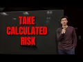 part 6 take calculated risk
