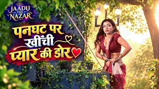पनघट पर खींची प्यार की डोर❤️ | Jaadu Teri Nazar | Khushi Dubey | Zayn Khan | BTS | Screen Journal