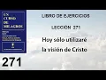 271 Leccion 271 de Un Curso de Milagros Hoy solo utilizare la vision de Cristo