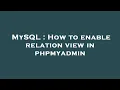 MySQL How to enable relation view in phpmyadmin
