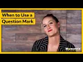 When to Use a Question Mark
