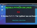LINUX ERROR FIX E Version 2 7 11-1 for python was not found