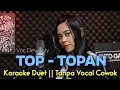 Download Lagu TOP-TOPAN Karaoke Tanpa Vocal Cowok || Top Topan  Versi Duet No Cowok || Voc Dewanty #DuetinAja