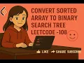 Convert Sorted Array to Binary Search Tree LeetCode - 108