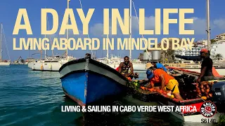 A Day In A Life Living Aboard In Mindelo Bay | Living & Sailing In Cabo Verde |Season 6 | Episode 40