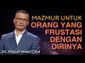 Download Lagu MAZMUR UNTUK ORANG YANG FRUSTASI KEPADA DIRINYA SENDRI | PS. PHILIP MANTOFA | Khotbah Kristen | #27