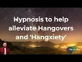 Hypnosis to help alleviate Hangovers and Hangxiety