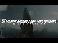 Download Lagu DJ MASHUP BACABU X ADA YANG TUMBANG || OLD STYLE KONDANG ENAK