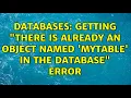 Databases Getting There is already an object named Mytable in the database error