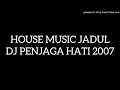 Lagu House Music Jadul DJ Penjaga Hati 2007