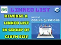 Linked List 4 Reverse linked list in group of given size Must Do Coding Questions GeeksForGeeks
