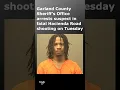 Garland County Sheriff s Office arrests suspect in deadly shooting in Hot Springs on Tuesday night
