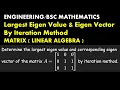 Use Iteration Method find Largest Eigen value corresponding Eigen vector Linear Algebra L3