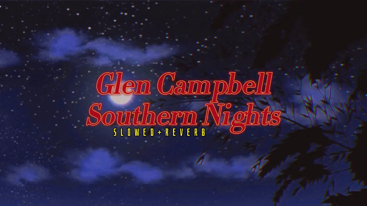 Glen Campbell~ Southern Nights { s l o w e d + r e v e r b }✨ Glen Campbell~ Southern Nights { s l o w e d + r e v e r b }✨