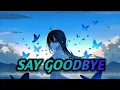Download Lagu [Nightcore] Unknown Brain - Say Goodbye (ft. Marvin Divine) (Speed Up + Lyrics)