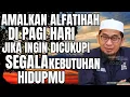 Download Lagu JIKA INGIN HIDUPMU DICUKUPI SEGALA KEBUTUHANMU AMALKAN ALFATIHAH DIPAGI HARI Kajian:Ust Adi Hidayat