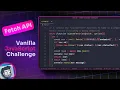 Vanilla JavaScript Challenge Working with the Fetch API