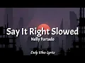 Download Lagu Nelly Furtado - Say It Right Slowed [Tiktok Song] (Lyrics) \