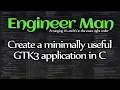 Create a minimally useful GTK3 application in C