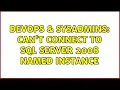DevOps SysAdmins Can t connect to Sql Server 2008 named instance