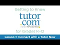 Tutor com for Grades K-12 Lesson 1 Connect with a Tutor Now