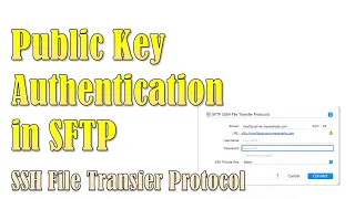 Using Public Key Infrastructure for Authentication Public key authentication in SFTP SSH - FTP