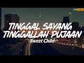 Sweet Child - Tinggal Sayang Tinggallah Pujaan (Lirik)