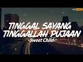 Lagu Sweet Child - Tinggal Sayang Tinggallah Pujaan (Lirik)