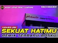 Download Lagu SEKUAT HATIMU - REMIX LAMPUNG 2025 VIRAL